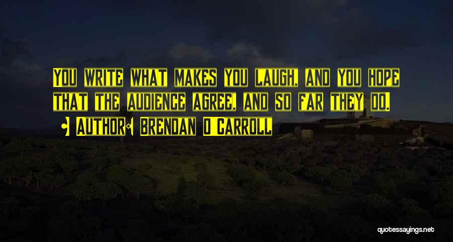 Someone That Makes You Laugh Quotes By Brendan O'Carroll