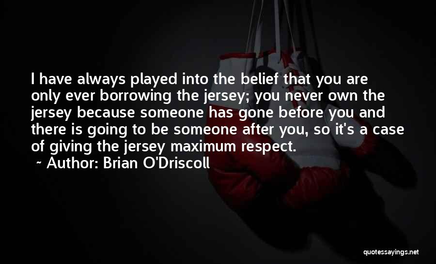 Someone That's Gone Quotes By Brian O'Driscoll