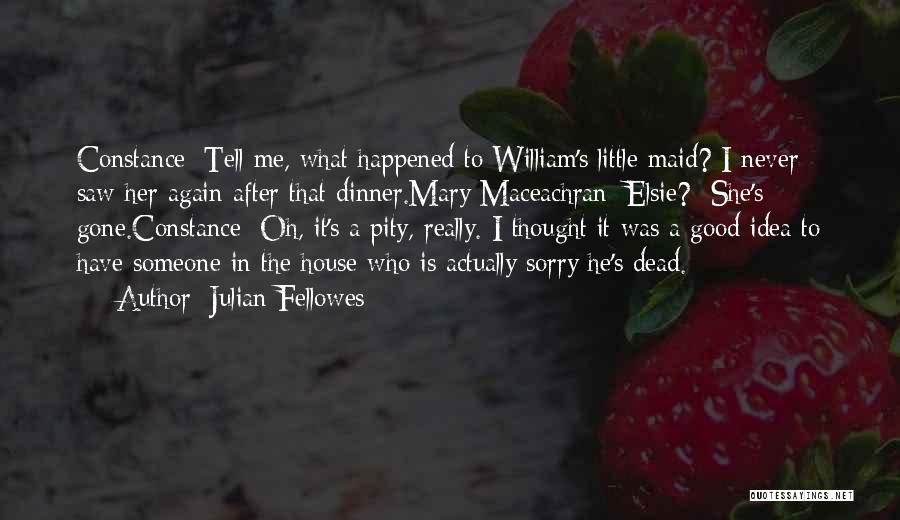 Someone That's Gone Quotes By Julian Fellowes