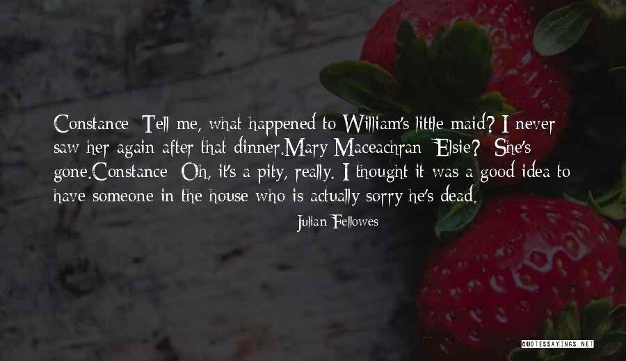 Someone That's Gone Quotes By Julian Fellowes Someone That's Gone Quotes By Julian Fellowes