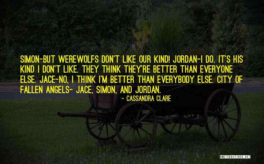 Someone Thinking They Are Better Than Everybody Else Quotes By Cassandra Clare Someone Thinking They Are Better Than Everybody Else Quotes By Cassandra Clare
