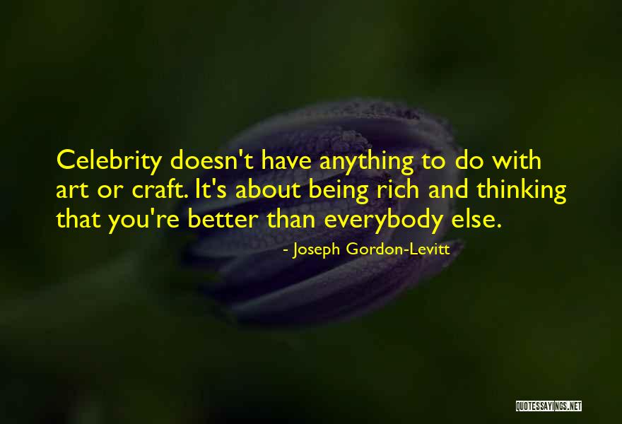 Someone Thinking They Are Better Than Everybody Else Quotes By Joseph Gordon-Levitt Someone Thinking They Are Better Than Everybody Else Quotes By Joseph Gordon-Levitt