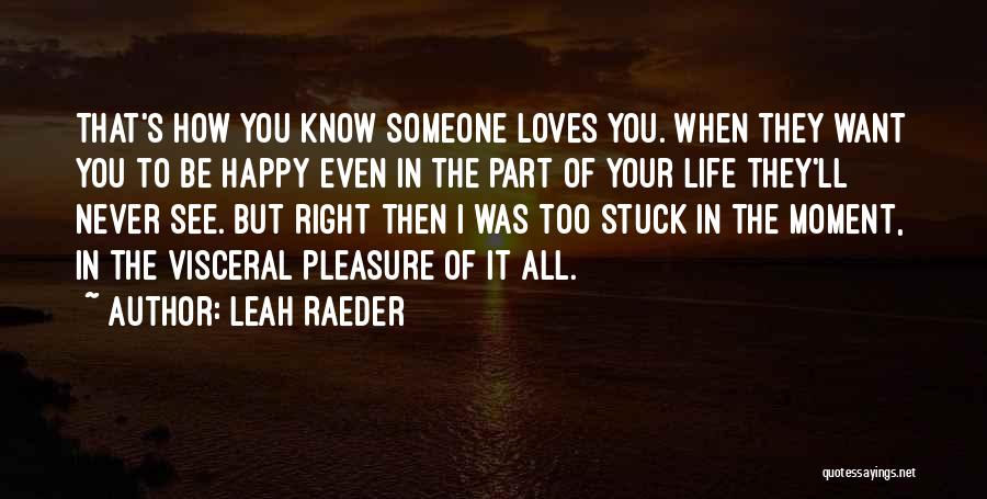 Someone To Be Happy Quotes By Leah Raeder