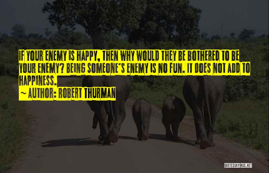 Someone To Be Happy Quotes By Robert Thurman