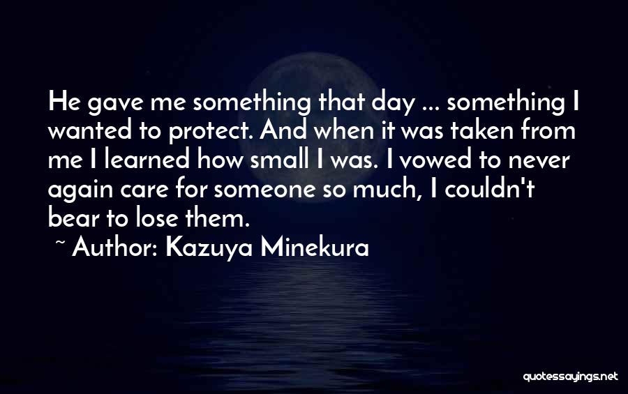 Someone To Care For Me Quotes By Kazuya Minekura