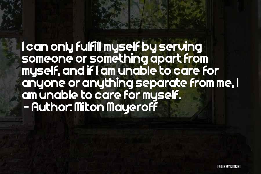 Someone To Care For Me Quotes By Milton Mayeroff
