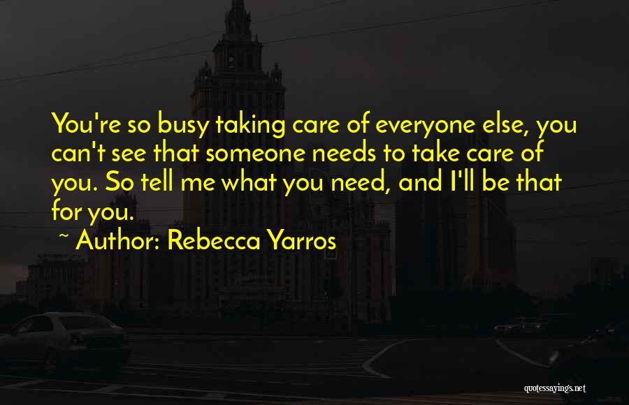 Someone To Care For Me Quotes By Rebecca Yarros