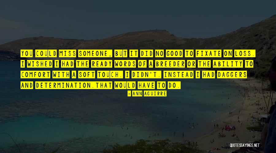 Someone To Comfort Quotes By Ann Aguirre Someone To Comfort Quotes By Ann Aguirre