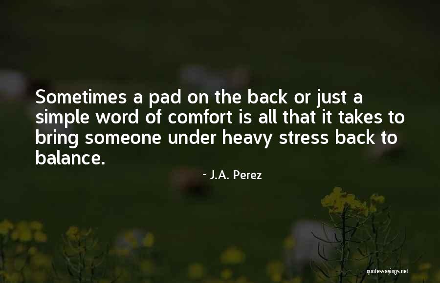 Someone To Comfort Quotes By J.A. Perez Someone To Comfort Quotes By J.A. Perez