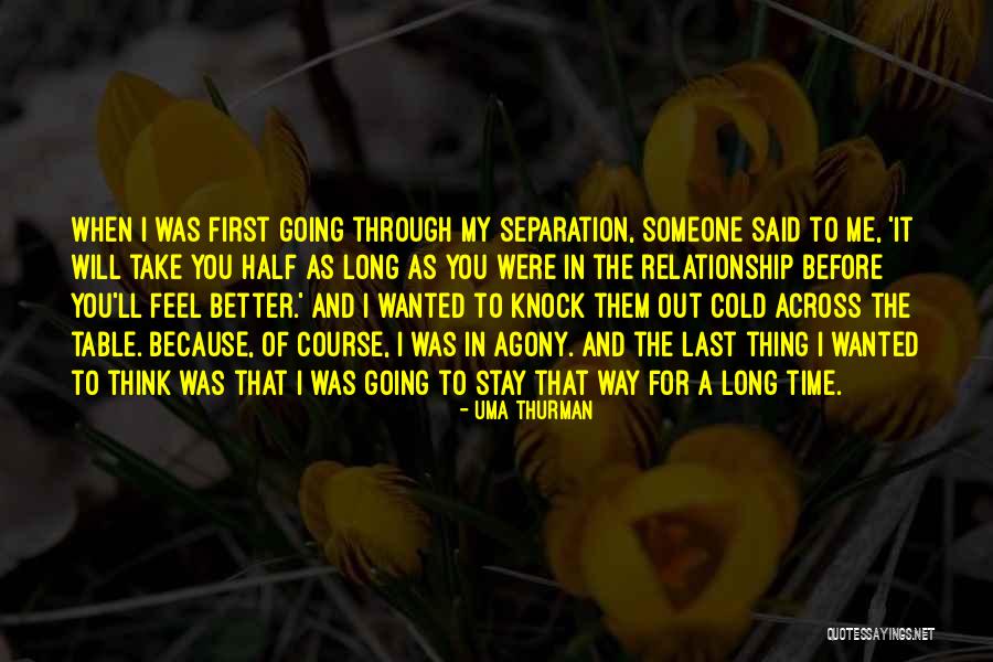 Someone To Feel Better Quotes By Uma Thurman Someone To Feel Better Quotes By Uma Thurman