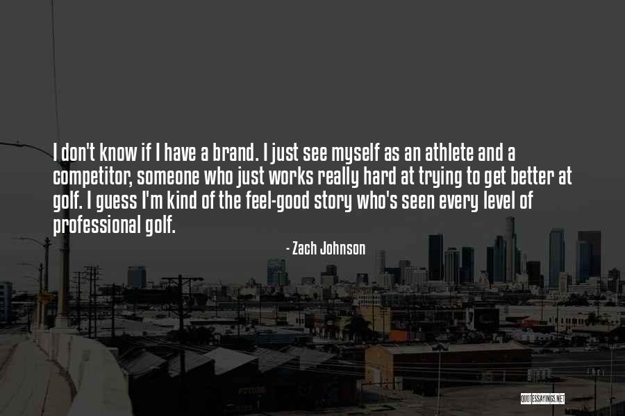 Someone To Feel Better Quotes By Zach Johnson Someone To Feel Better Quotes By Zach Johnson