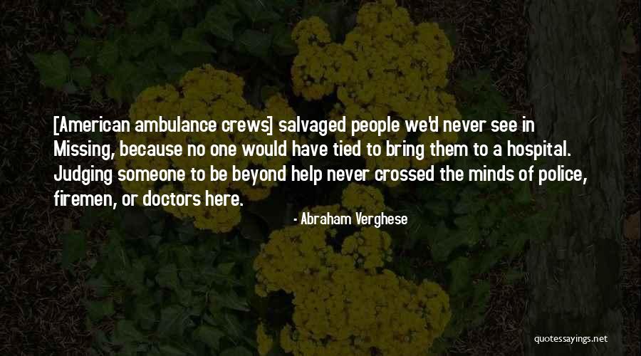 Someone To Help Quotes By Abraham Verghese Someone To Help Quotes By Abraham Verghese
