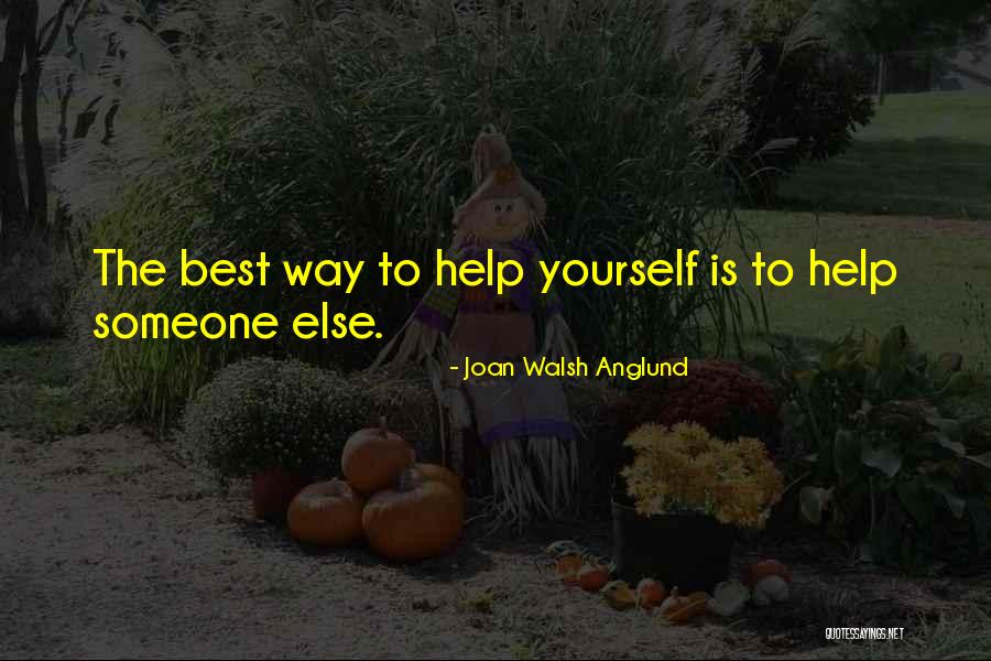 Someone To Help Quotes By Joan Walsh Anglund