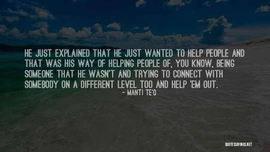 Someone To Help Quotes By Manti Te'o Someone To Help Quotes By Manti Te'o