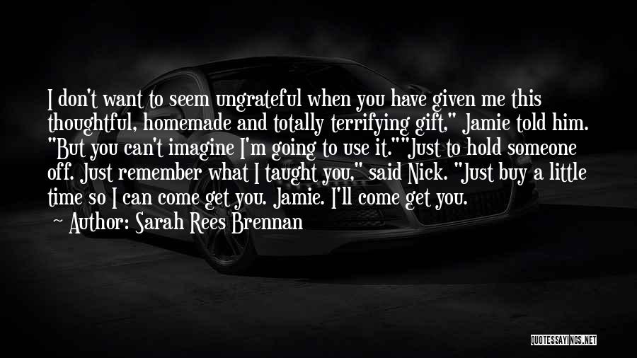 Someone To Hold Me Quotes By Sarah Rees Brennan