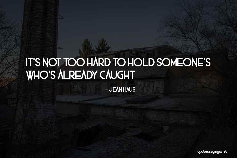 Someone To Hold Quotes By Jean Haus Someone To Hold Quotes By Jean Haus