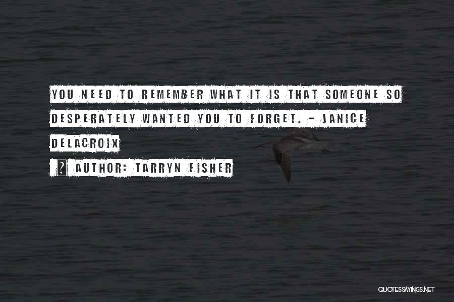 Someone To Remember Quotes By Tarryn Fisher