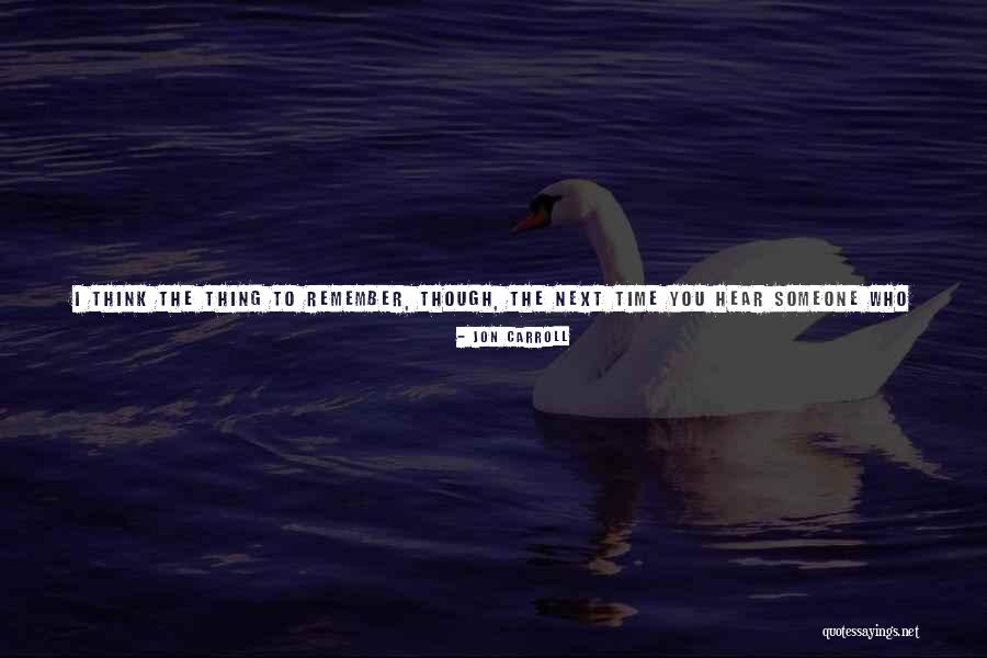 Someone To Remember You Quotes By Jon Carroll Someone To Remember You Quotes By Jon Carroll