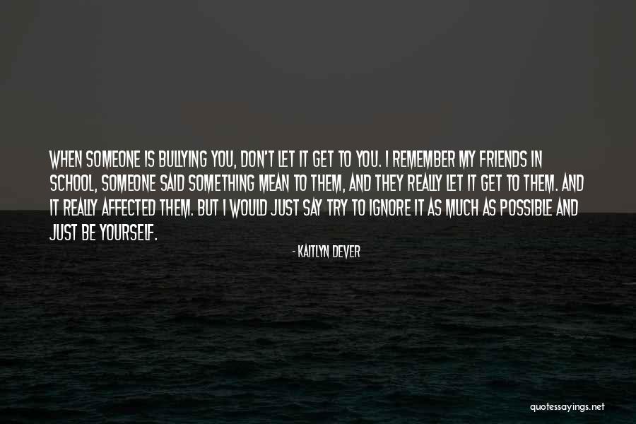 Someone To Remember You Quotes By Kaitlyn Dever Someone To Remember You Quotes By Kaitlyn Dever