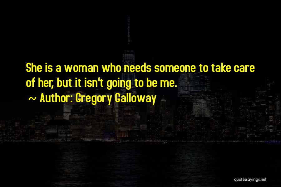 Someone To Take Care Of Me Quotes By Gregory Galloway
