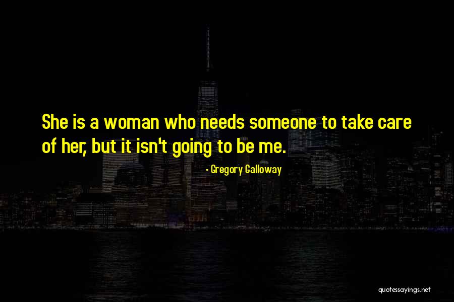 Someone To Take Care Of Me Quotes By Gregory Galloway