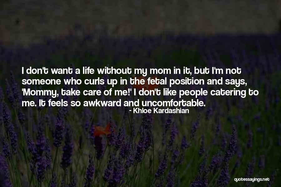 Someone To Take Care Of Me Quotes By Khloe Kardashian