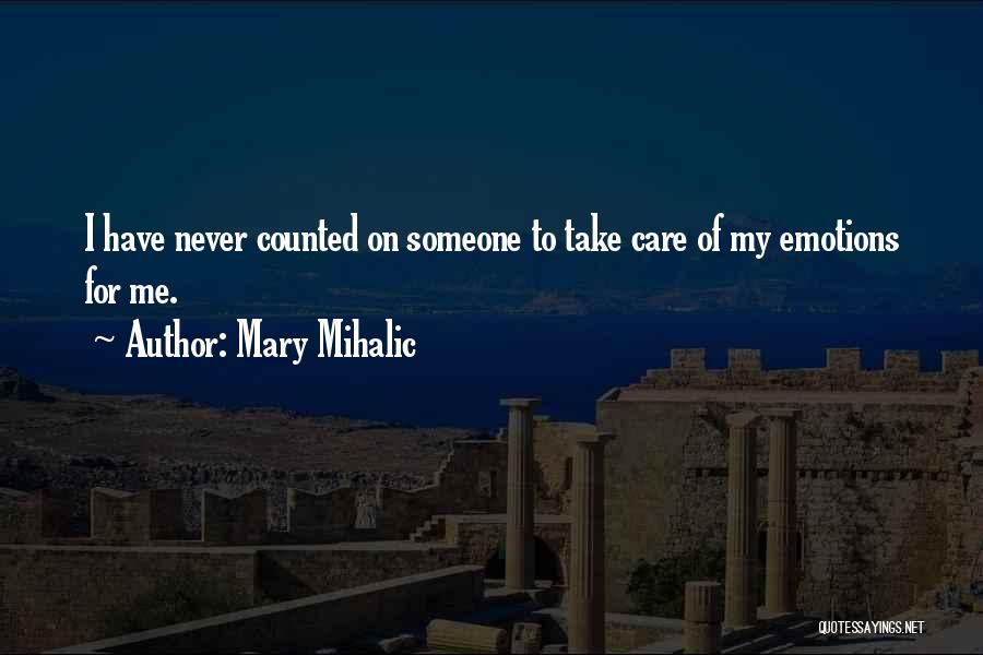 Someone To Take Care Of Me Quotes By Mary Mihalic