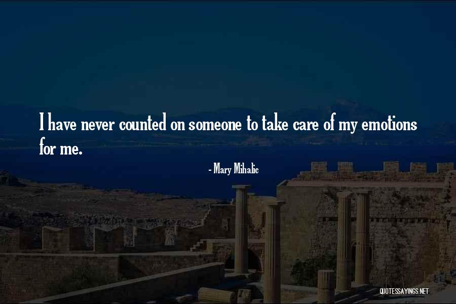 Someone To Take Care Of Me Quotes By Mary Mihalic