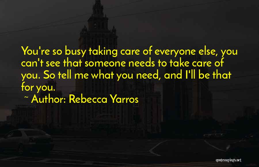 Someone To Take Care Of Me Quotes By Rebecca Yarros