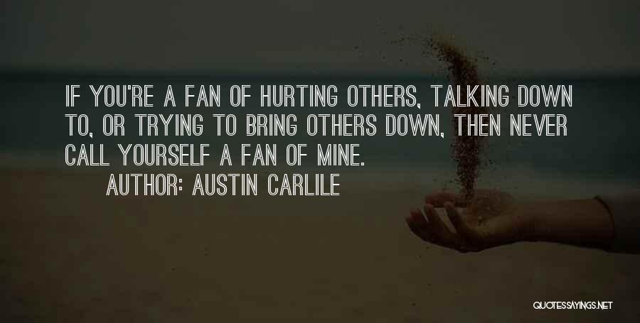Someone Trying To Bring You Down Quotes By Austin Carlile