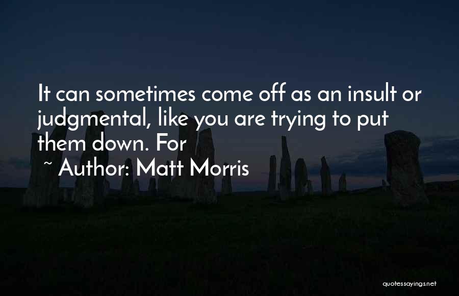 Someone Trying To Put You Down Quotes By Matt Morris