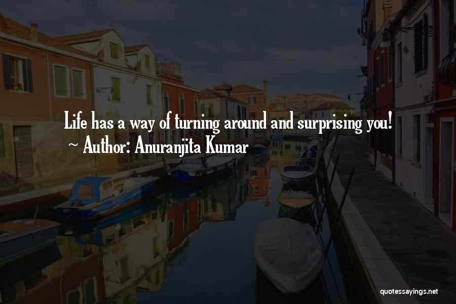 Someone Turning Your Life Around Quotes By Anuranjita Kumar