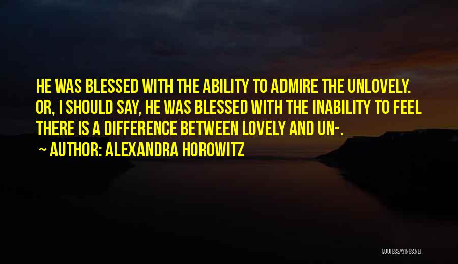 Someone U Admire Quotes By Alexandra Horowitz
