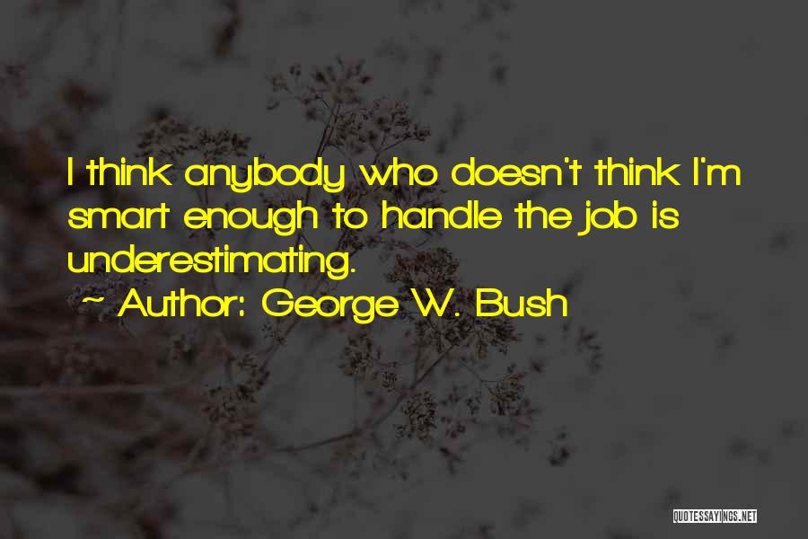 Someone Underestimating You Quotes By George W. Bush