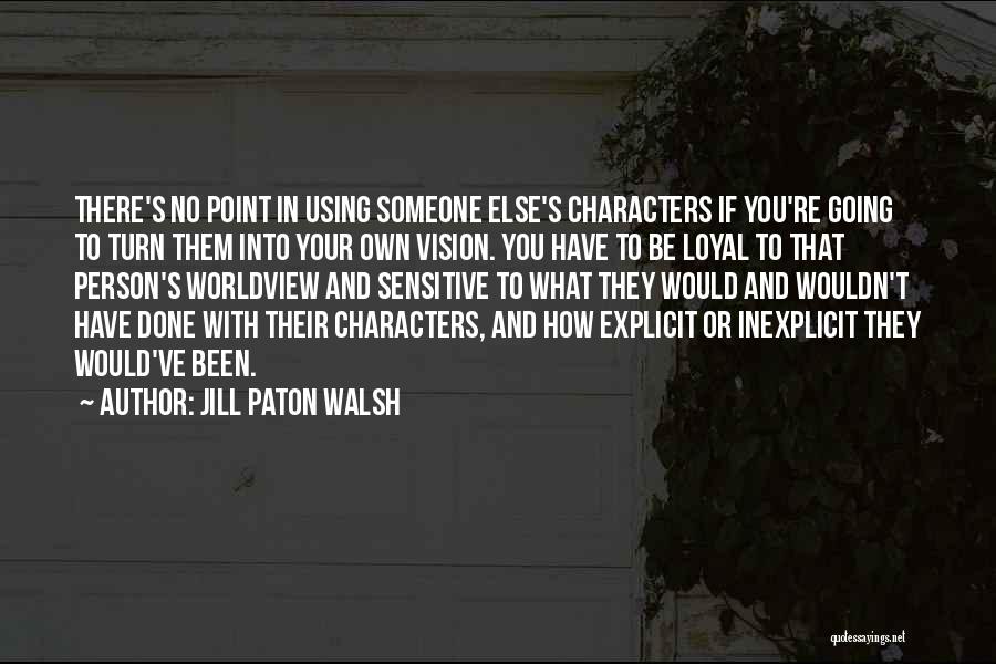 Someone Using You Quotes By Jill Paton Walsh