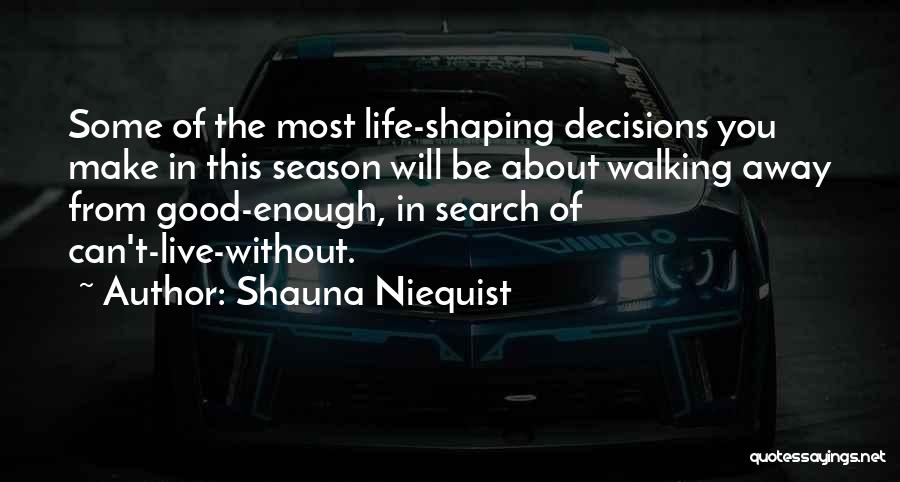 Someone Walking Out Of Your Life Quotes By Shauna Niequist