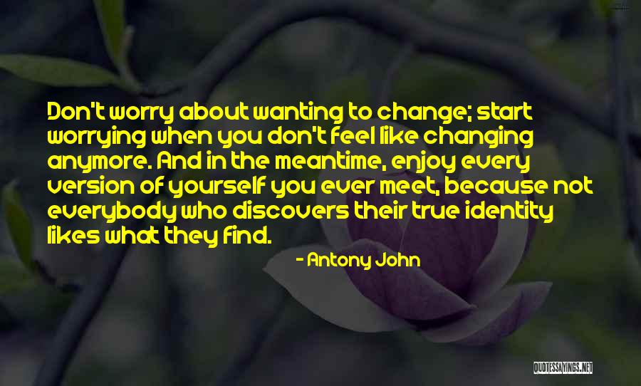 Someone Wanting To Change You Quotes By Antony John