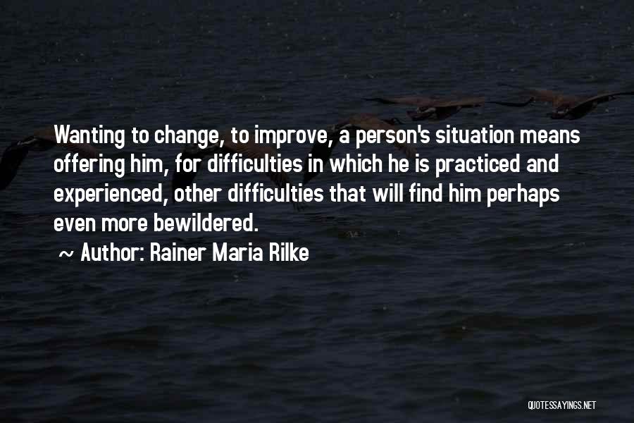 Someone Wanting To Change You Quotes By Rainer Maria Rilke