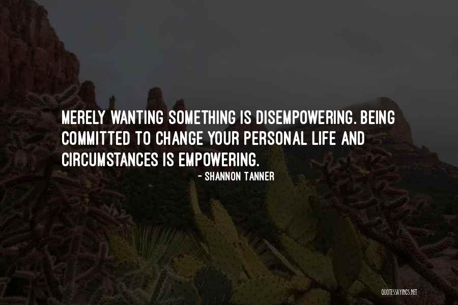 Someone Wanting To Change You Quotes By Shannon Tanner