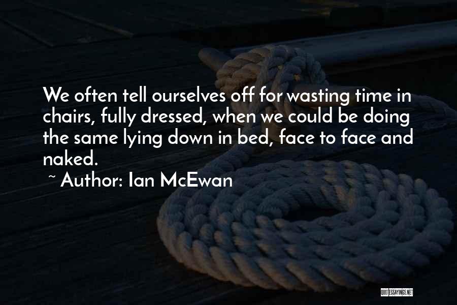 Someone Wasting Your Time Quotes By Ian McEwan