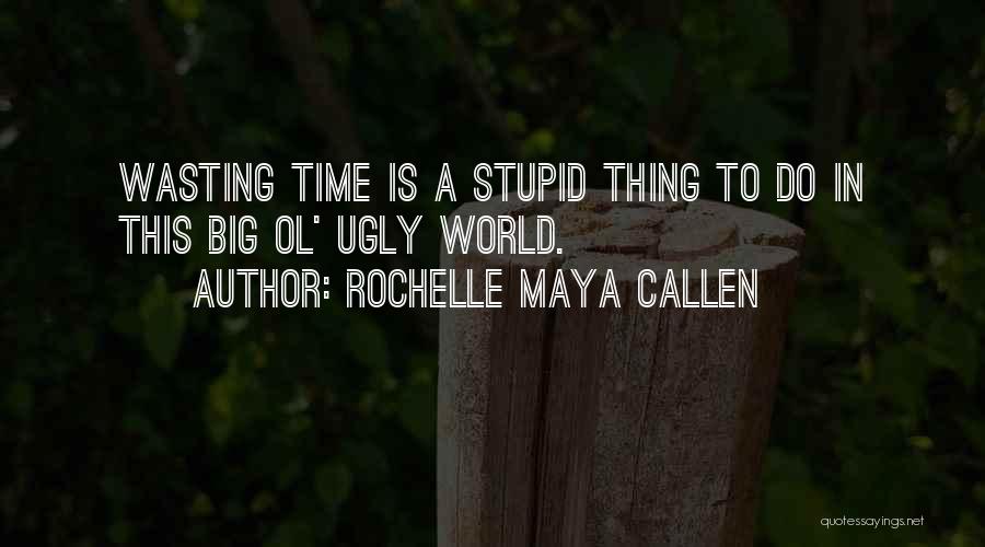 Someone Wasting Your Time Quotes By Rochelle Maya Callen