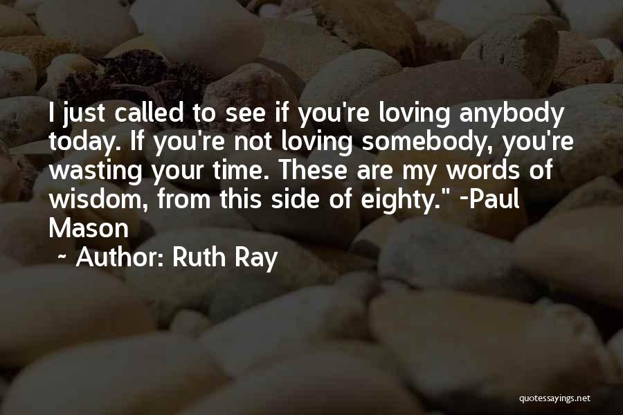 Someone Wasting Your Time Quotes By Ruth Ray