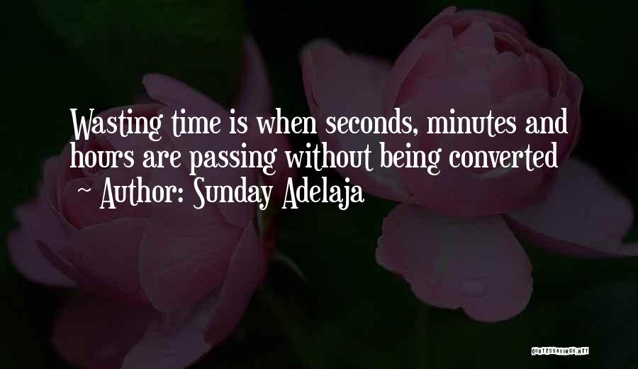 Someone Wasting Your Time Quotes By Sunday Adelaja