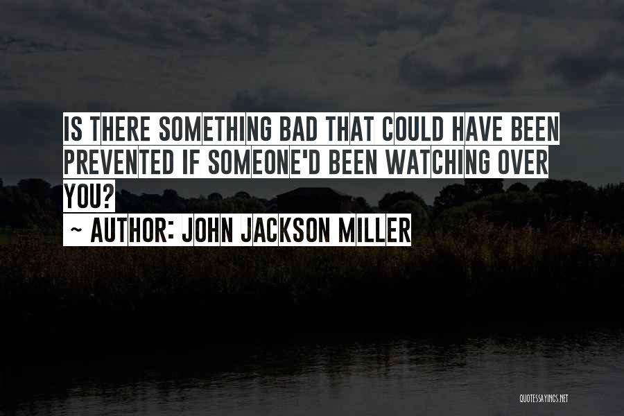 Someone Watching Over You Quotes By John Jackson Miller