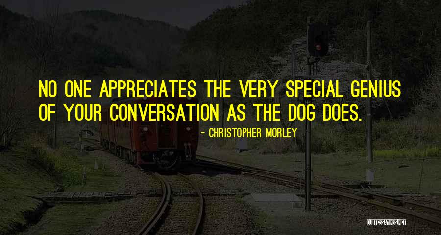 Someone Who Appreciates You Quotes By Christopher Morley Someone Who Appreciates You Quotes By Christopher Morley