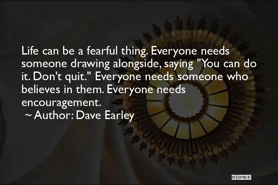 Someone Who Believes In You Quotes By Dave Earley