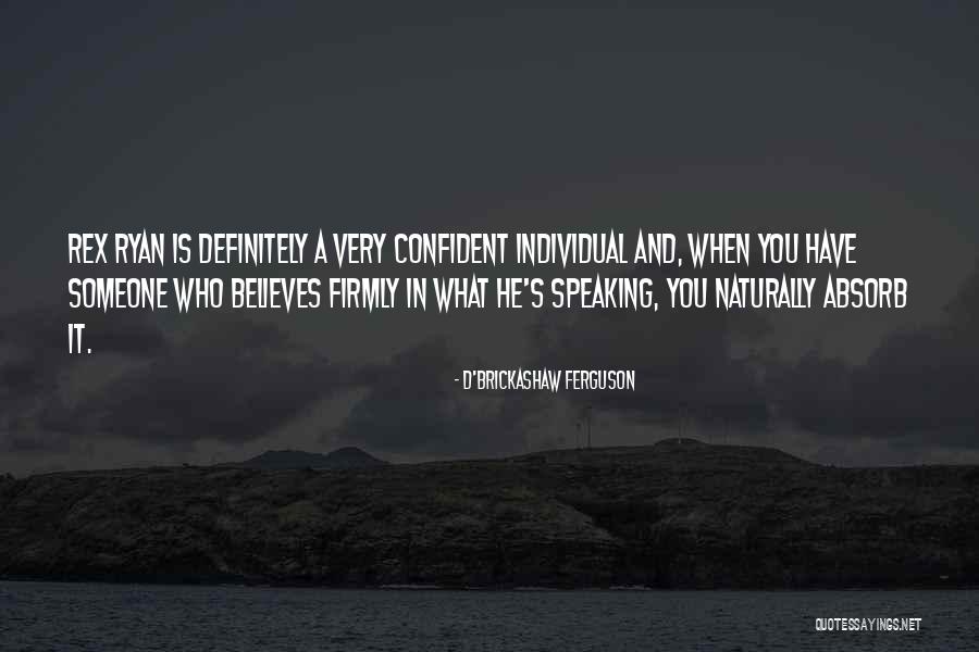 Someone Who Believes In You Quotes By D'Brickashaw Ferguson Someone Who Believes In You Quotes By D'Brickashaw Ferguson
