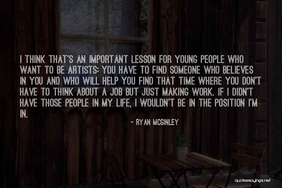 Someone Who Believes In You Quotes By Ryan McGinley Someone Who Believes In You Quotes By Ryan McGinley