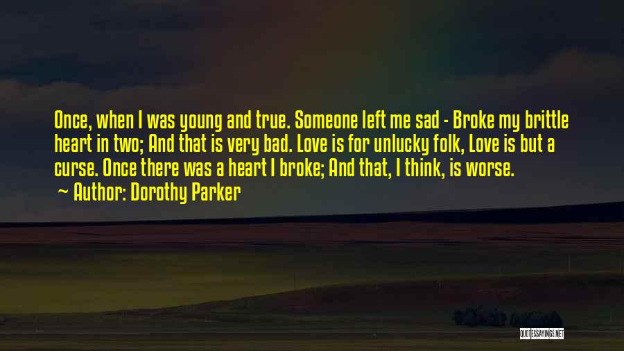 Someone Who Broke Your Heart Quotes By Dorothy Parker