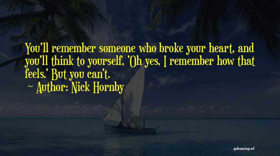 Someone Who Broke Your Heart Quotes By Nick Hornby